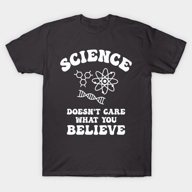 Science Doesn't Care What You Believe T-Shirt by jdrdesign